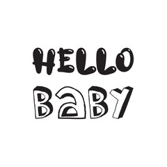 Hello baby. Inspirational quote for children. Motivational lettering for nursery poster, greeting card, stickers, scrapbook design.