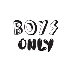 Boys only. Inspirational quote for children. Motivational lettering for nursery poster, greeting card, stickers, scrapbook design.