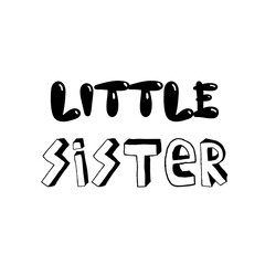 Little sister. Inspirational quote for children. Motivational lettering for nursery poster, greeting card, stickers, scrapbook design.