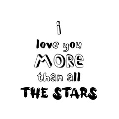 I love you more than all the stars. Inspirational quote for children. Motivational lettering for nursery poster, greeting card, stickers, scrapbook design.