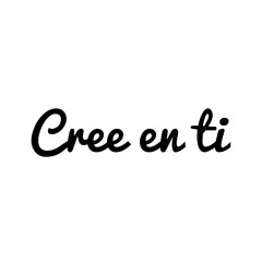 ''Cree en ti'' (''believe in yourself'' in spanish) Lettering