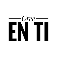 ''Cree en ti'' (''believe in yourself'' in spanish) Lettering