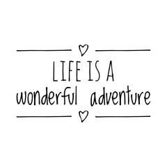 ''Life is a wonderful adventure'' Lettering