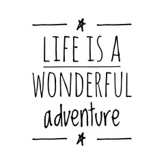 ''Life is a wonderful adventure'' Lettering