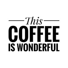 ''This coffee is wonderful'' Lettering