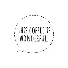 ''This coffee is wonderful'' Lettering