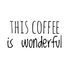 ''This coffee is wonderful'' Lettering