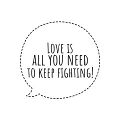 ''Love is all you need to keep fighting'' Lettering
