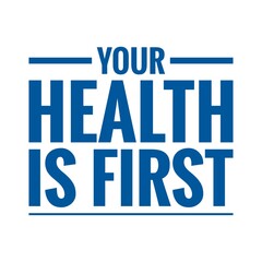 ''Your health is first'' Lettering