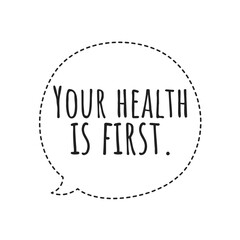 ''Your health is first'' Lettering