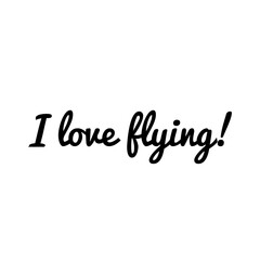 Fototapeta na wymiar ''I love flying'' Lettering
