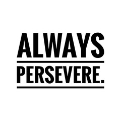 ''Always persevere'' Lettering