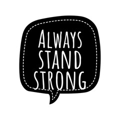''Always stand strong'' Lettering