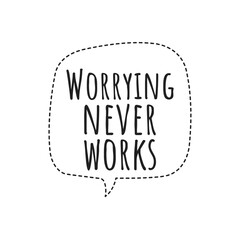 ''Worrying never works'' Lettering