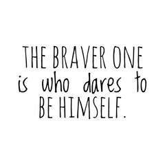 ''The braver one is who dares to be himself'' Lettering