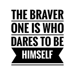 ''The braver one is who dares to be himself'' Lettering