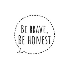 ''Be brave, be honest'' Letering