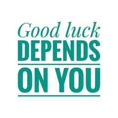''Good luck depends on you'' Lettering