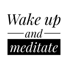 ''Wake up and meditate'' Lettering