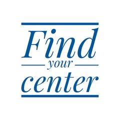 ''Find your center'' Lettering