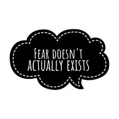 ''Fear doesn't actually exists'' Lettering