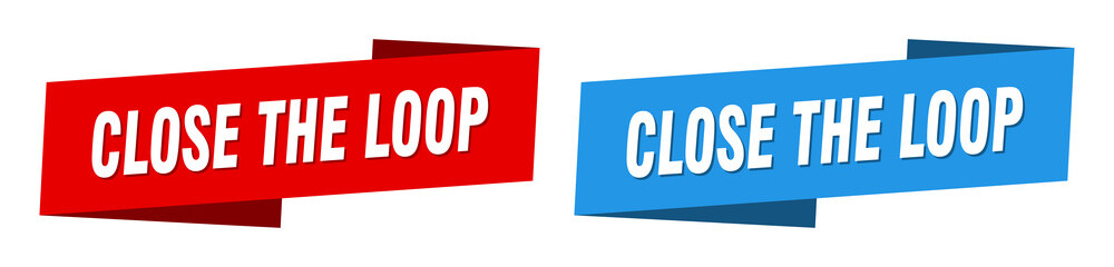 close the loop banner. close the loop ribbon label sign set