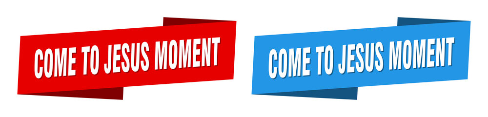 come-to-jesus moment banner. come-to-jesus moment ribbon label sign set