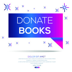 Creative (donate books) text written in speech bubble ,Vector illustration.