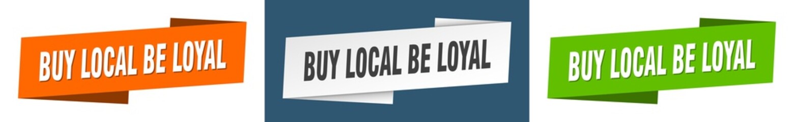 buy local be loyal banner. buy local be loyal ribbon label sign set