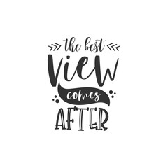 The Best View Comes After. For fashion shirts, poster, gift, or other printing press. Motivation Quote. Inspiration Quote.