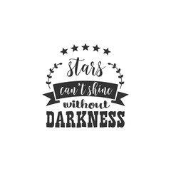 Stars Can't Shine Without Darkness. For fashion shirts, poster, gift, or other printing press. Motivation Quote. Inspiration Quote.