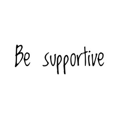 ''Be supportive'' Lettering