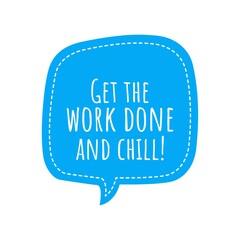 ''Get the work done and chill'' Lettering