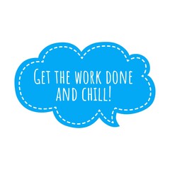 ''Get the work done and chill'' Lettering