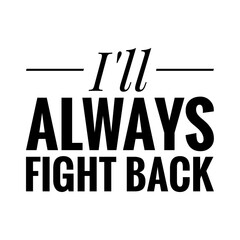 ''I will always fight back'' Lettering