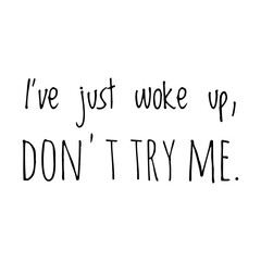 ''I've just woke up, don't try me'' Lettering