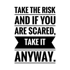 ''Take the risk, and if you are scared, take it anyway'' Lettering