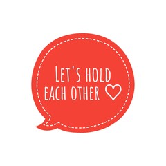 ''Let's hold each other'' Lettering
