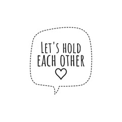 ''Let's hold each other'' Lettering