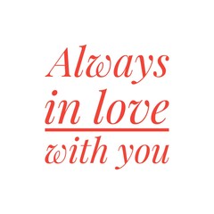 ''Always in love with you'' Lettering