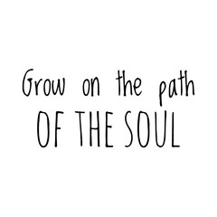 ''Grow on the path of the soul'' Lettering
