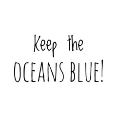 ''Keep the oceans blue'' Lettering