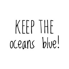 ''Keep the oceans blue'' Lettering