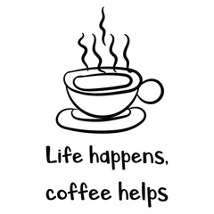  Life happens, coffee helps. Vector Quote