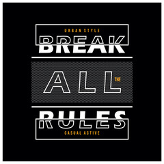 break all the rules slogan typography graphic design casual t shirt vector illustration
