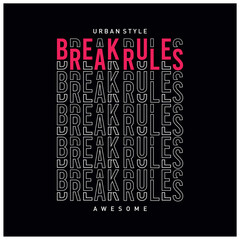 break rules slogan typography graphic design casual t shirt vector illustration