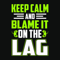 Gaming Quotes - Keep calm and blame it on the lag - Gambling , joystick Vector. Gaming t shirt design.