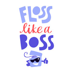 Floss like a boss. Hand drawn lettering dental care quote.