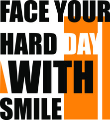 face your hard day with smile typography t-shirt design