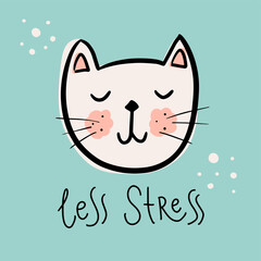 Vector illustration. Sweet icon of cute cat. Pet lover. Hand drawn calligraphy "Less stress". Every element is isolated. Concept of care yourself, stay home, relaxation, relax, rest. Design for poster